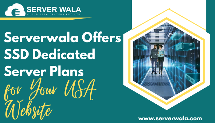 Serverwala offers SSD Dedicated Server Plans for Your USA Website