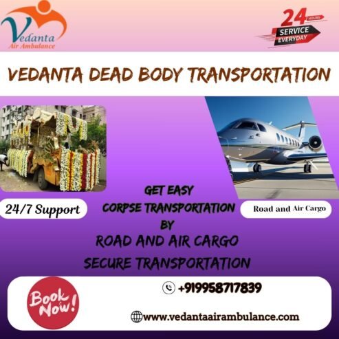 Vedanta’s dead body Transportation in Siliguri helps you during a painful time